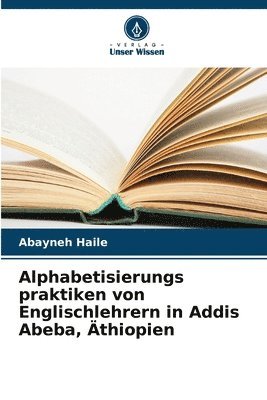 Alphabetisierungs praktiken von Englischlehrern in Addis Abeba, thiopien 1