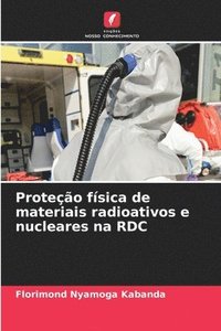 bokomslag Proteo fsica de materiais radioativos e nucleares na RDC