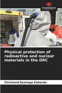 bokomslag Physical protection of radioactive and nuclear materials in the DRC