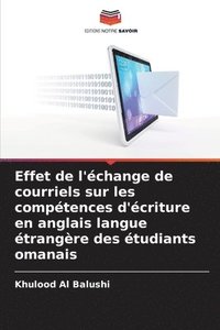 bokomslag Effet de l'change de courriels sur les comptences d'criture en anglais langue trangre des tudiants omanais