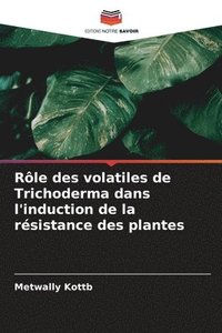 bokomslag Rle des volatiles de Trichoderma dans l'induction de la rsistance des plantes
