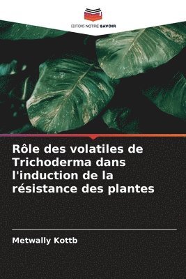 Rle des volatiles de Trichoderma dans l'induction de la rsistance des plantes 1