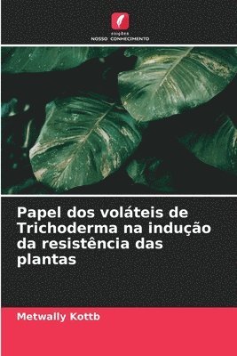 Papel dos volteis de Trichoderma na induo da resistncia das plantas 1