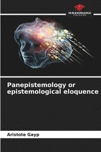 bokomslag Panepistemology or epistemological eloquence