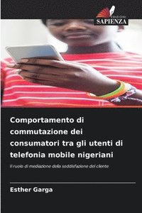 bokomslag Comportamento di commutazione dei consumatori tra gli utenti di telefonia mobile nigeriani