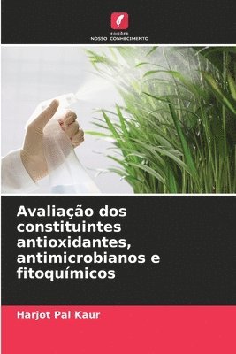 bokomslag Avaliao dos constituintes antioxidantes, antimicrobianos e fitoqumicos