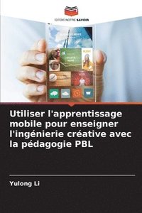 bokomslag Utiliser l'apprentissage mobile pour enseigner l'ingnierie crative avec la pdagogie PBL
