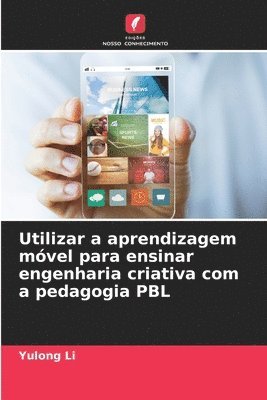 bokomslag Utilizar a aprendizagem mvel para ensinar engenharia criativa com a pedagogia PBL