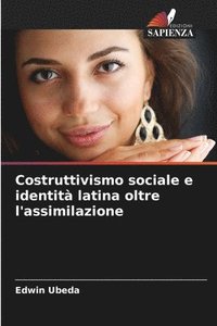 bokomslag Costruttivismo sociale e identit latina oltre l'assimilazione