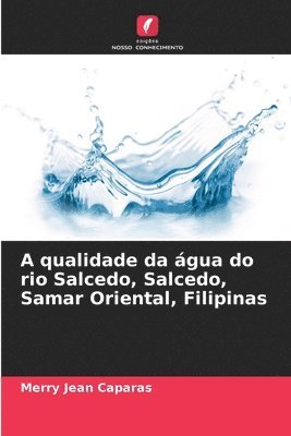 bokomslag A qualidade da gua do rio Salcedo, Salcedo, Samar Oriental, Filipinas