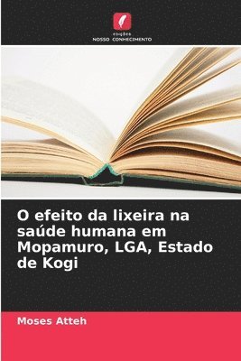 bokomslag O efeito da lixeira na sade humana em Mopamuro, LGA, Estado de Kogi