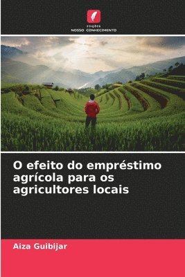 bokomslag O efeito do emprstimo agrcola para os agricultores locais