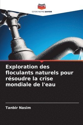 bokomslag Exploration des floculants naturels pour rsoudre la crise mondiale de l'eau