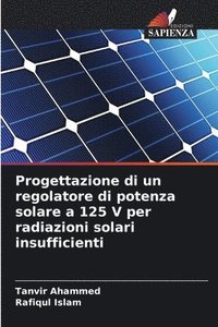 bokomslag Progettazione di un regolatore di potenza solare a 125 V per radiazioni solari insufficienti