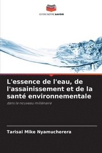 bokomslag L'essence de l'eau, de l'assainissement et de la sant environnementale