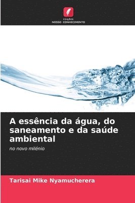 bokomslag A essncia da gua, do saneamento e da sade ambiental