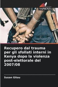 bokomslag Recupero dal trauma per gli sfollati interni in Kenya dopo la violenza post-elettorale del 2007/08