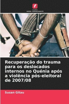 Recuperao do trauma para os deslocados internos no Qunia aps a violncia ps-eleitoral de 2007/08 1