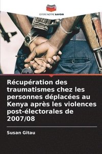 bokomslag Rcupration des traumatismes chez les personnes dplaces au Kenya aprs les violences post-lectorales de 2007/08