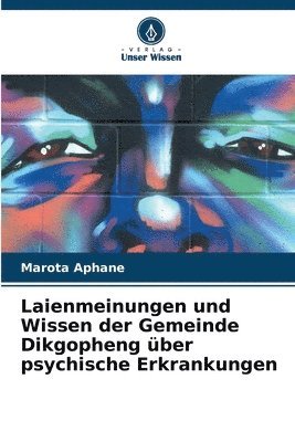 bokomslag Laienmeinungen und Wissen der Gemeinde Dikgopheng ber psychische Erkrankungen