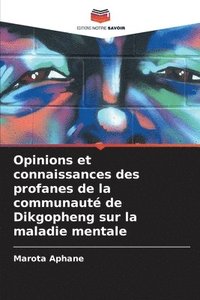 bokomslag Opinions et connaissances des profanes de la communaut de Dikgopheng sur la maladie mentale