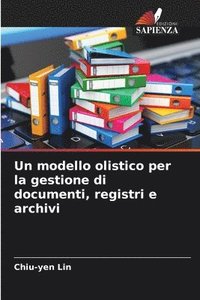 bokomslag Un modello olistico per la gestione di documenti, registri e archivi