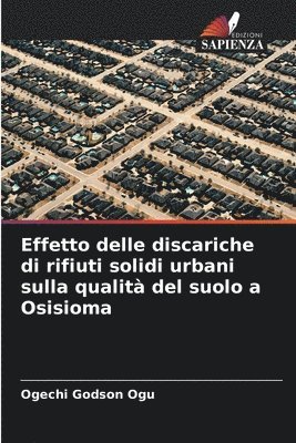 bokomslag Effetto delle discariche di rifiuti solidi urbani sulla qualit del suolo a Osisioma