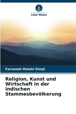 Religion, Kunst und Wirtschaft in der indischen Stammesbevlkerung 1