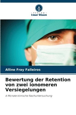 bokomslag Bewertung der Retention von zwei ionomeren Versiegelungen