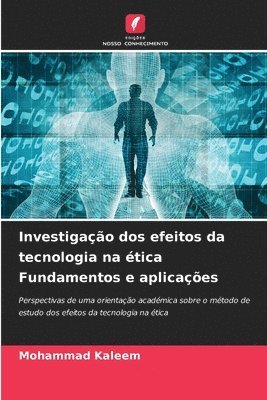 bokomslag Investigao dos efeitos da tecnologia na tica Fundamentos e aplicaes