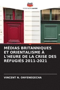 bokomslag Mdias Britanniques Et Orientalisme  l'Heure de la Crise Des Rfugis 2011-2021