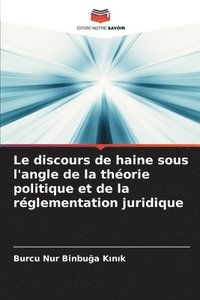 bokomslag Le discours de haine sous l'angle de la thorie politique et de la rglementation juridique