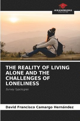 bokomslag The Reality of Living Alone and the Challenges of Loneliness