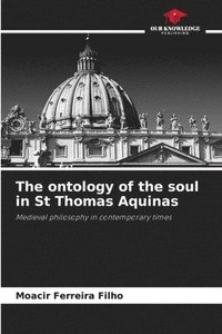 bokomslag The ontology of the soul in St Thomas Aquinas