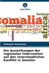 bokomslag Die Auswirkungen der regionalen Intervention auf den innerstaatlichen Konflikt in Somalia