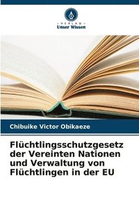 bokomslag Flchtlingsschutzgesetz der Vereinten Nationen und Verwaltung von Flchtlingen in der EU