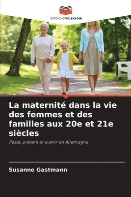 La maternit dans la vie des femmes et des familles aux 20e et 21e sicles 1