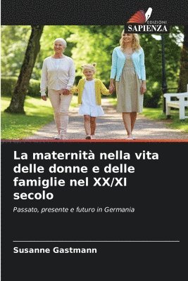 bokomslag La maternit nella vita delle donne e delle famiglie nel XX/XI secolo