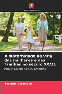 bokomslag A maternidade na vida das mulheres e das famlias no sculo XX/21