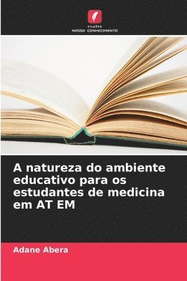 bokomslag A natureza do ambiente educativo para os estudantes de medicina em AT EM