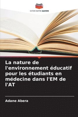 bokomslag La nature de l'environnement ducatif pour les tudiants en mdecine dans l'EM de l'AT