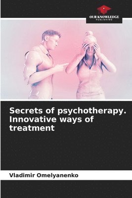 bokomslag Secrets of psychotherapy. Innovative ways of treatment