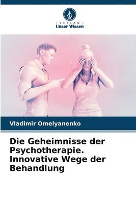 bokomslag Die Geheimnisse der Psychotherapie. Innovative Wege der Behandlung