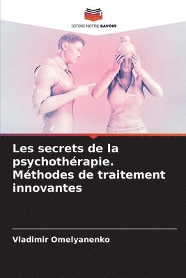 Les secrets de la psychothrapie. Mthodes de traitement innovantes 1