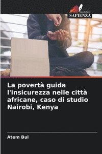 bokomslag La povert guida l'insicurezza nelle citt africane, caso di studio Nairobi, Kenya