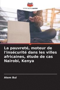 bokomslag La pauvret, moteur de l'inscurit dans les villes africaines, tude de cas Nairobi, Kenya