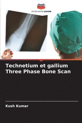 bokomslag Technetium et gallium Three Phase Bone Scan