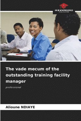 bokomslag The vade mecum of the outstanding training facility manager