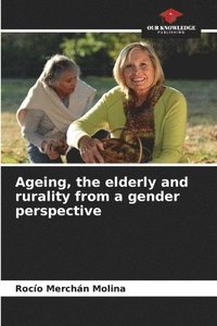 bokomslag Ageing, the elderly and rurality from a gender perspective