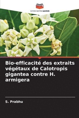 Bio-efficacit des extraits vgtaux de Calotropis gigantea contre H. armigera 1